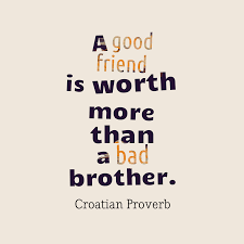 Croatian Wisdom S Quote About Friends A Good Friend Is Worth