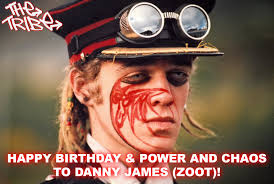Please join us in wishing the incredible Danny James (Zoot) a very tribal  happy birthday. Zoot was the notorious king of the Locos, heralding the new  era of power and chaos. He