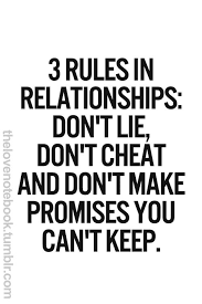 3 Rules In Relationships Don T Lie Don T Cheat And Don T Make Promises You Can T Keep Lies Quotes Words Quotes