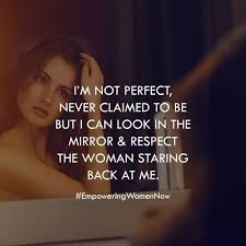 When You Look In The Mirror And Respect The Woman Looking Back At You Nobetterfeeling Empoweringwomennow Self Respect Quotes Respect Quotes Mirror Quotes