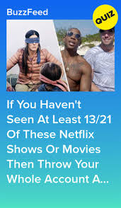 When you take this quiz, you will find out which genre you should watch. If You Haven T Seen At Least 13 21 Of These Netflix Shows Or Movies Then Throw Your Whole Account Away Popular Shows Netflix Movies