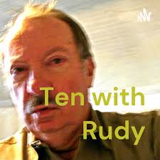Ten with Rudy • A podcast
