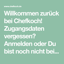 Willkommen Zuruck Bei Chefkoch Zugangsdaten Vergessen Anmelden Oder Du Bist Noch Nicht Bei Chefkoch Registrieren Wenn Du F In 2020 Chefkoch Kochen Essen Und Trinken