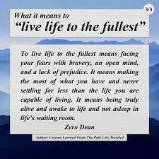 Is your wish to live life to the fullest but you're not sure how to manage it or where to start? What It Means To Live Life To The Fullest Zero Dean