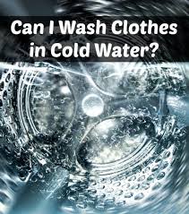 Make use of special laundry detergents available for colored clothes if there are any stains on the. Can I Wash Clothes In Cold Water Home Ec 101