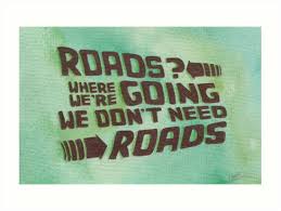 Roads Where We Re Going We Don T Need Roads By Jade Jones Jade Jones Picture Quotes Print