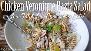Low cholesterol slow cooker recipes. Chicken Veronique Pasta Salad Best Easy Low Fat Cholesterol Diet Recipe Healthy Cooking For One Youtube