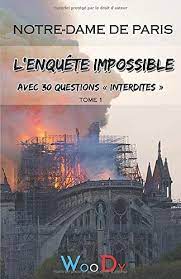 Les dessous d'une enquête monumentale. Amazon Fr Notre Dame De Paris L Enquete Impossible Avec 30 Questions Interdites Woody Livres