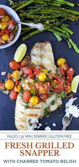 Grilled Snapper With Charred Tomato Relish Easy Grilled Fish Recipe Recipe Paleo Seafood Recipes Tomato Relish Fish Recipes