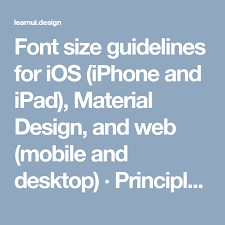 Font Size Guidelines For Ios Iphone And Ipad Material Design And Web Mobile And Desktop Principles Of Choosing Font Sizes Material Design Design Fonts