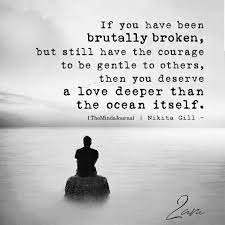 If You Have Been Brutally Broken Life Quotes Inspirational Quotes Relationship Quotes