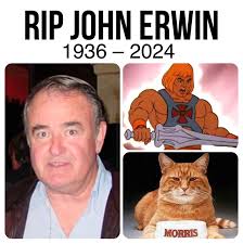 I just heard about the passing of John Erwin, the voice of He-Man and  Morris the Cat, two iconic 80s characters.