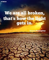 We Are All Broken That S How The Light Gets In Ernest Hemingway Sixtyandme Women Over60 After60 Boomers A Brainy Quotes Quotable Quotes Broken Quotes