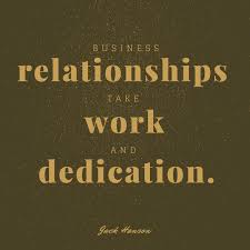 Much Like Personal Relationships Successful Business Relationships Take Work And Dedication To Main Business Motivational Quotes Relationship Success Business