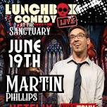 Lunchbox Comedy Presents: MARTIN PHILLIPS