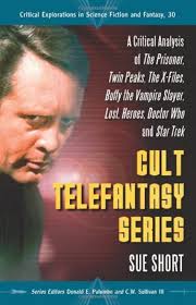 Cult Telefantasy Series: A Critical Analysis of The Prisoner, Twin Peaks,  The X-Files, Buffy the Vampire Slayer, Lost, Heroes, Doctor Who and Star  Trek ... in Science Fiction and Fantasy Book 30) -