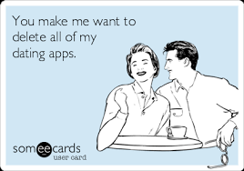 These are the best free dating apps and sites for singles on a budget. You Make Me Want To Delete All Of My Dating Apps Flirting Ecard