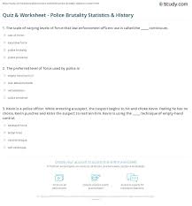 Do you know much about the rules and history of law enforcement? Quiz Worksheet Police Brutality Statistics History Study Com