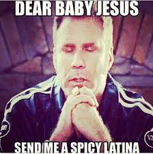 Dear eight pound, six ounce, newborn baby jesus, don't even know a word yet, just a little infant, so cuddly, but still omnipotent. Dear Baby Jesus Send Me A Spicy Latina Dear Baby Baby Jesus Jesus