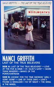 Love at the five and dime (griffith) 4:33 3. Nanci Griffith Last Of The True Believers 1991 Dolby System Cassette Discogs