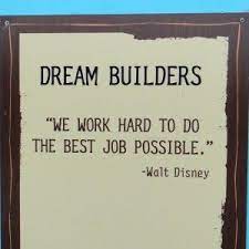 We Work Hard To Do The Best Job Possible Walt Disney Inspirational Quotes Disney Construction Quotes Home Quotes And Sayings