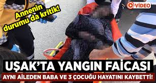 Bir yangın faciası daha uşak'tan geldi. Usak Ta Yangin Faciasi Bulent Yasar Ve 3 Cocugu Yasamini Yitirdi Annenin Durumu Kritik Egeyon Haber