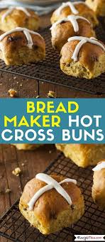 Bread Maker Hot Cross Buns Recipe This Recipe In 2020 Hot Cross Buns Recipe Hot Cross Buns Cross Buns