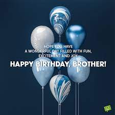 You have given me such magical advice that i have always succeeded in my life. Happy Birthday Brother Best Birthday Wishes For Your Bro