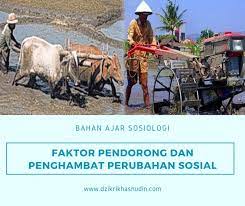 Seperti yang kamu ketahui dalam berbagai hal bahwa ada yang membuat suatu proses menjadi lebih cepat/kuat dan ada yang membuat suatu proses menjadi lambat/lemah. Faktor Pendorong Dan Penghambat Perubahan Sosial Dzikri Khasnudin