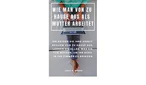 Häufige fragen und antworten.ebenfalls zu den arbeiten von zuhause aus. Wie Man Von Zu Hause Aus Als Mutter Arbeitet Erledigen Sie Ihre Arbeit Bequem Von Zu Hause Aus Lernen Sie Alles Was Sie Tun Mussen Um Ihr Buro In Ihr Zimmer