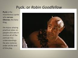 Take heed the queen come not within his sight; A Midsummer Night S Dream Character List Puck Or Robin Goodfellow Puck Is The Mischievous Sprite Who Serves Oberon The Fairy King He Enjoys Playing Ppt Download
