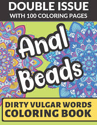 Now you can color them! Amazon Com Anal Beads Dirty Vulgar Words Coloring Book Double Issue With 100 Coloring Pages This Adult Color Book Will Easily Offend Everyone 9781687371546 Publishing Funnyreign Books