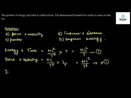 Find answer in image to clear your doubt instantly: The Product Of Energy And Time Is Called Action The Dimensional Formula For Action Is Same As That For