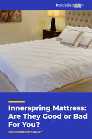 Innerspring Mattress Are They Good Or Bad For You Mattress Best Mattress Matress