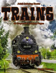 Has been added to your basket. Amazon Com Adult Coloring Books Trains Life Escapes Adult Coloring Books 48 Grayscale Coloring Pages Of Steam Engines Locomotives Electric Trains And More 9781096953494 Mowery Susan Books