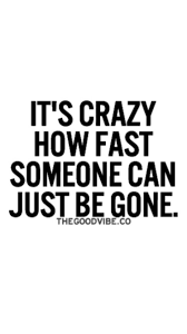 Enjoy reading and share 35 famous quotes about here today gone tomorrow with everyone. Here Today Gone Tomorrow True Quotes Quotes Spiritual Inspiration