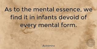 'the essence of greatness is neglect of the self.' Avicenna As To The Mental Essence We Find It In Infants Devoid Of Quotetab