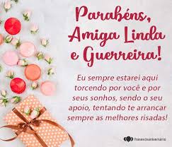 Parabens Amiga Linda E Guerreira Frases De Aniversario Tenha força, minha querida, e fé, pois em deus sempre encontramos amparo e conforto. amiga linda e guerreira frases