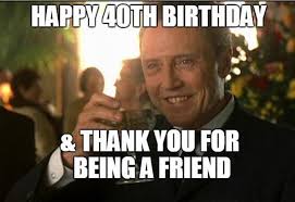 40th Birthday Meme Funny For Her 57 Best 40th Birthday Meme Happy Birthday Sister Funny Happy Birthday Sister 40th Birthday Funny
