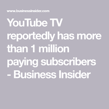 Youtube Tv Reportedly Has More Than 1 Million Paying Subscribers Business Insider Cable Tv Alternatives Youtube Live Tv Streaming