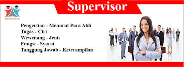 Mengatur jadwal kerja dan pekerjaan teknis lainnya. Pengertian Supervisor Tugas Wewenang Jenis Fungsi Syarat