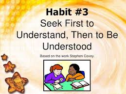 Seek First To Understand Then To Be Understood Seek First To Understand Seven Habits Happiness Habits
