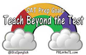 Sat Prep Goals: Teach Beyond The Test | Pbl In The Tl