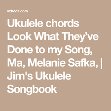 Ukulele Chords Look What They Ve Done To My Song Ma Melanie Safka Jim S Ukulele Songbook Me Me Me Song Ukulele Chords Songs