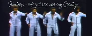 Kiss and say goodbye is a 1976 song by american r&b vocal group the manhattans. Facebook Let S Just Kiss And Say Goodbye This N That