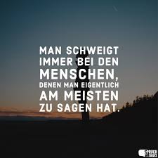 Man Schweigt Immer Bei Den Menschen Denen Man Eigentlich Am Meisten Zu Sagen Hat Nachdenkliche Spruche Kurze Spruche Zum Nachdenken Spruche Zitate Leben