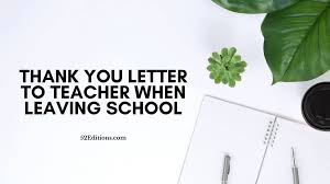 Goodbye letter from a teacher to a student. Thank You Letter To Teacher When Leaving School Free Letter Templates