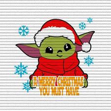 A Merry Christmas You Must Have The Mandalorian The Child Svg Baby Yoda Christmas Svg Star Wars Svg Png The Child Png T Shirt Design Png Yoda Png Star Wars