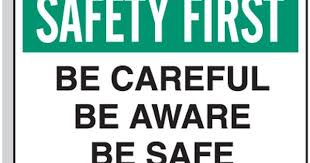 Safety First Be Careful Be Aware Be Safe Signs Safety First Safety Quotes Safe Quotes