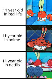 Seven deadly sins season 4 release date was announced for netflix so i thought why not say the top 5 best anime on netflix! 11 Year Old In Real Life 11 Year Old In Anime 11 Year Old In Netflix Ifunny